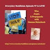 Everyday Buddhism 97 - War, Anger, and Propaganda with Gemma Naturkach