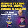 NYPD’s Flying Circus: Cops, Crime & Chaos- Cop Shop Conversations