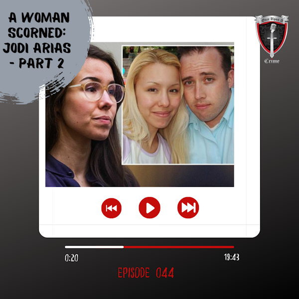 Episode 044: A Woman Scorned: Jodi Arias - Part 2