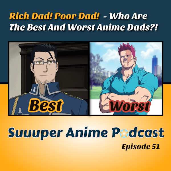 Rich Dad! Poor Dad! – Who Are The Worst and Best Anime Fathers?! Father’s Day Special | Ep. 51
