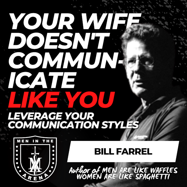 Your Wife Doesn’t Communicate Like You: How to Leverage Your Communication Styles for a Happier Marriage w/ Bill Farrel EP 624