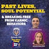 Past Lives, Soul Potential and Breaking Free from Karmic Behaviors