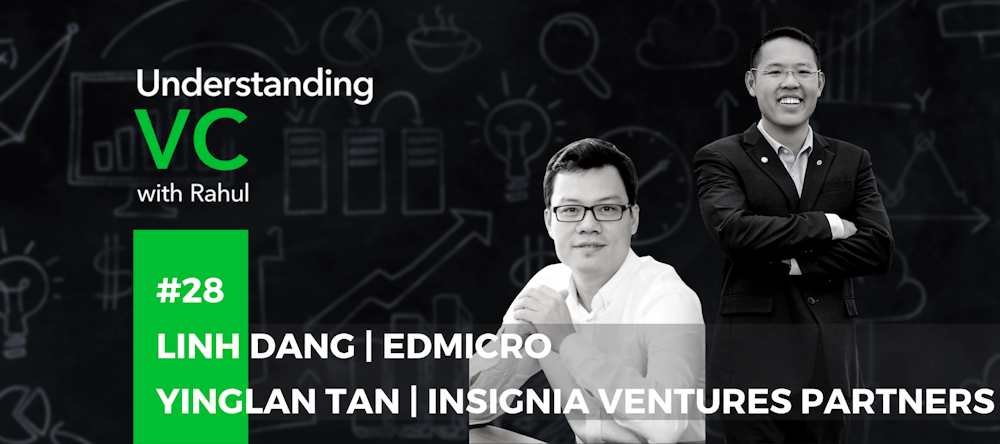 Understanding VC: #28 Yinglan Tan and Linh Dang on the entrepreneurial journey of Edmicro with Insignia Venture Partners, Linh’s insights on the Vietnamese ed-tech matrix, and Yinglan’s perception of the product-service dichotomy of the VC industry