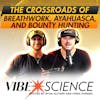 The Crossroads of Breathwork, Ayahuasca, and Bounty Hunting