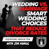 Wedding vs. Marriage: Smart Wedding Choices that Reduce Divorce Rates - Equipping Men in Ten EP 642
