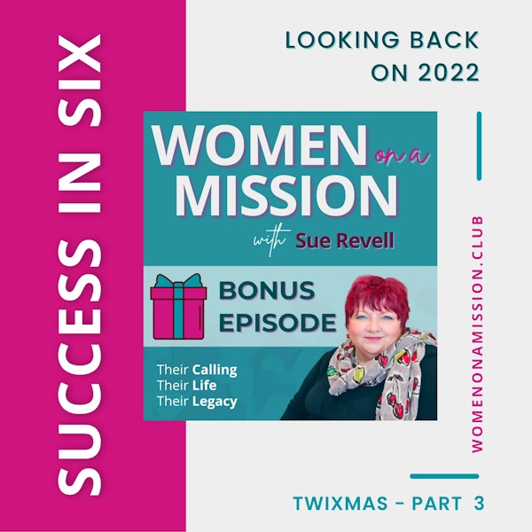 MINI-SERIES: SUCCESS IN SIX Part 3 – Looking Back on 2022 with Sue Revell