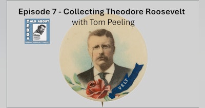 image for Upcoming Episode 7 - Collecting Theodore Roosevlet