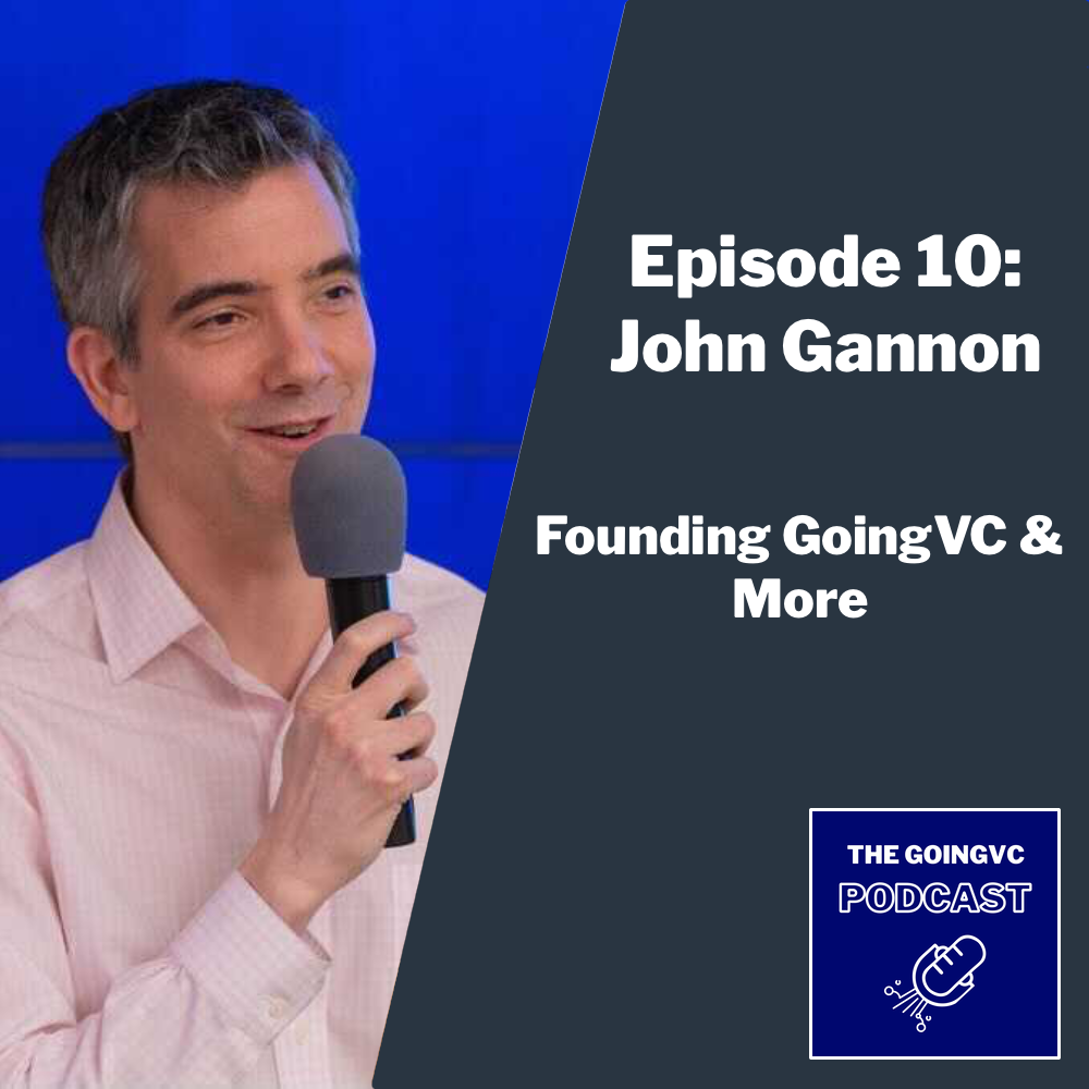 Episode 10 - Founding GoingVC & More with John Gannon