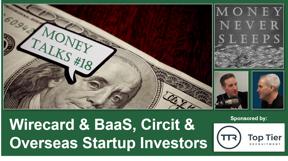 092: Money Talks #18:  Wirecard & BaaS | Circit as a Panacea | Diffuse | Overseas Startup Investors