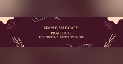 image for Simple, Self-Care Practices for the Female Entrepreneur