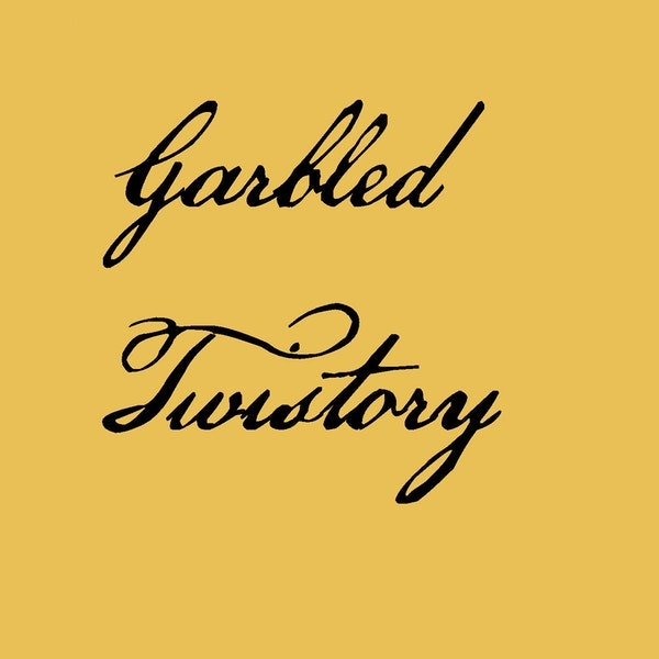 Garbled Twistery
