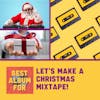 Let's Make a Christmas Mixtape!