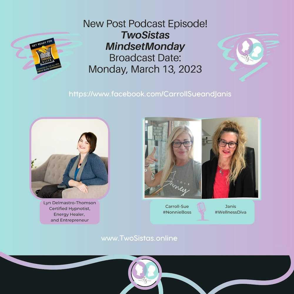 TwoSistas - Post Podcast Chit Chat on MindsetMonday with Lyn Delmastro-Thomson - 03.13.23