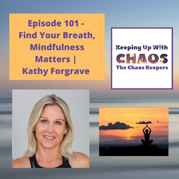 Season 3, Episode 101 - Find Your Breath, Mindfulness Matters | Kathy Forgrave