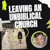 Leaving An Unbiblical Church & Ethnic Differences Among Believers: Wisdom on What to Do