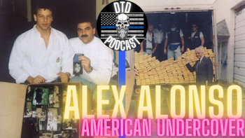 Episode 98: Alex Alonso “Border Patrol, US Customs, American Undercover”