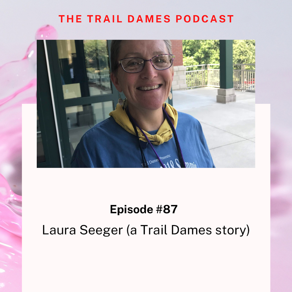 Episode #87 - Laura Seeger (a Trail Dames story)