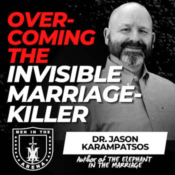 Overcoming the Invisible Marriage-Killer: How to Fix the Elephant in Your Marriage w/ Jason Karampatsos EP 626