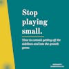 Stop Playing Small–Trust The Opportunity For Change