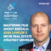 Ep 385: Mastering Film Shoot Rentals- Josh Lawlor's Niche Real Estate Strategy Unveiled