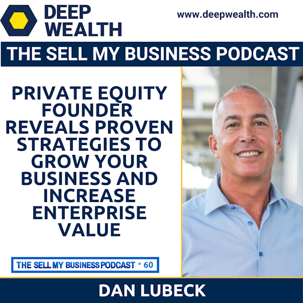 Dan Lubeck, Successful Private Equity Founder of Solis Capital, Reveals Proven Strategies To Grow Your Business And Increase Enterprise Value (#60)
