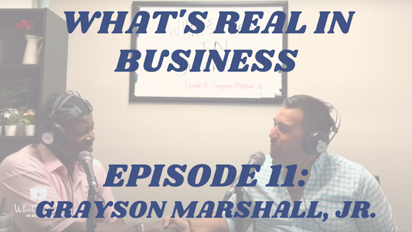 What’s Real In Business Podcast Episode #11: Results & Restarts With Grayson Marshall, Jr.