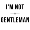 I’m Not A Gentleman - More Style Less Fashion