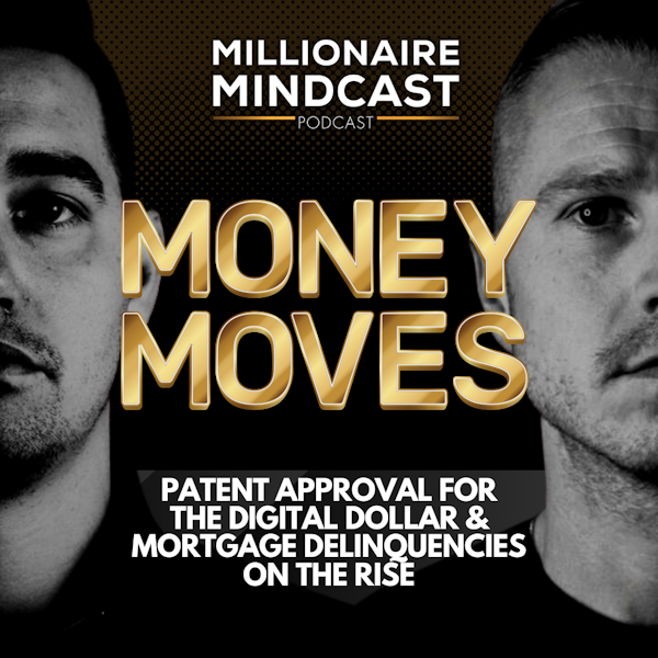 Patent Approval For The Digital Dollar & Mortgage Delinquencies on the Rise | Money Moves