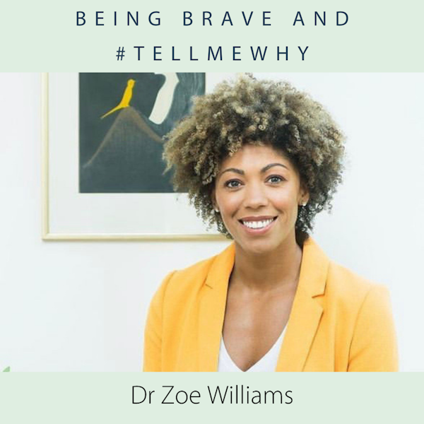 Dr Zoe Williams, being brave and #tellmewhy