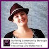 Building Community Through Conscious Inclusion Featuring Lily McNamara