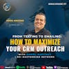 Ep 377: From Texting to Emailing: How to Maximize Your CRM Outreach with Daniel Martinez-REI Mastermind Network