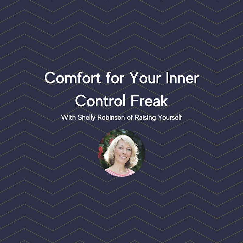 Comfort for Your Inner Control Freak with Shelly Robinson