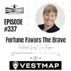 337: Fortune Favors The Brave