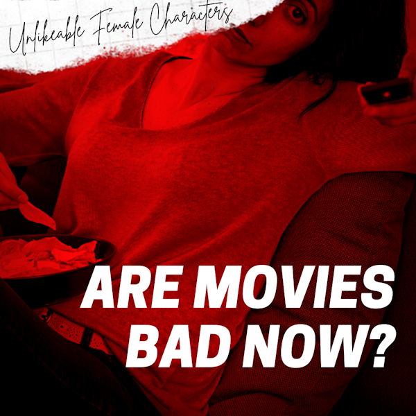 Episode 77: Are Movies Bad Now?