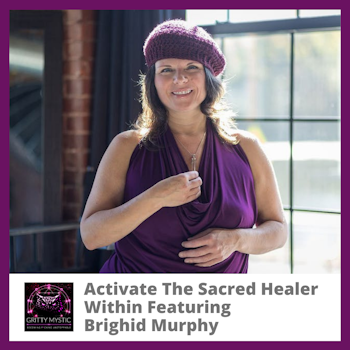 Activate The Sacred Healer Within Featuring Brighid Murphy