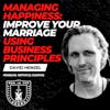 Managing Happiness: How Business Principles Can Improve Your Marriage w/ David Henzel EP  572