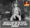 Artists Take on The State! Experimental Art in Late East Germany, with Sara Blaylock