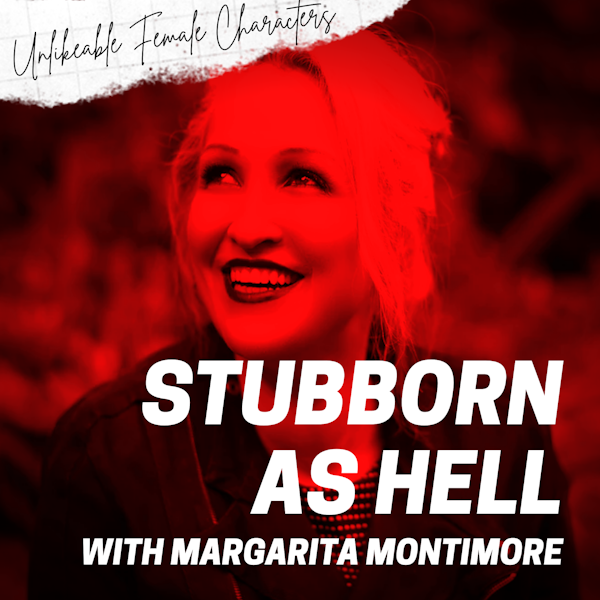 Episode 91: Stubborn as Hell with Margarita Montimore