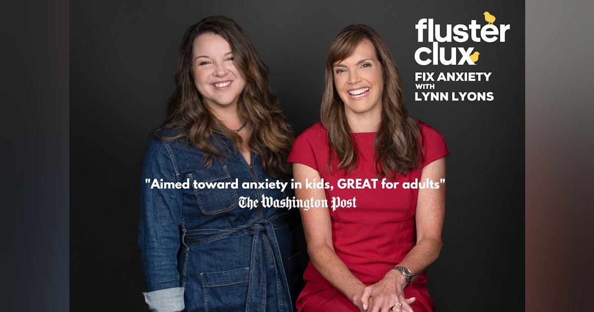 Flusterclux: Fix Anxiety With Lynn Lyons