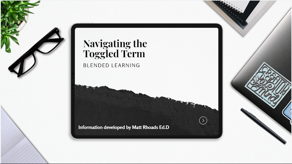 Navigating the Toggled Term -Blended Learning Resources by Matt Rhoads Ed.D.