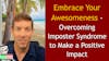 213. Embrace Your Awesomeness - Overcoming Imposter Syndrome to Make a Positive Impact