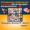 99 Problems But A Waifu Aint One! – Valentine’s! Which Waifu Are We Marrying + Solo Special Stories! | Ep.33