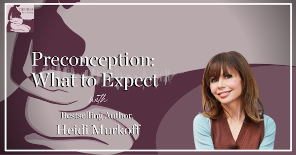 EP95- Preconception: What to Expect with Bestselling Author, Heidi Murkoff
