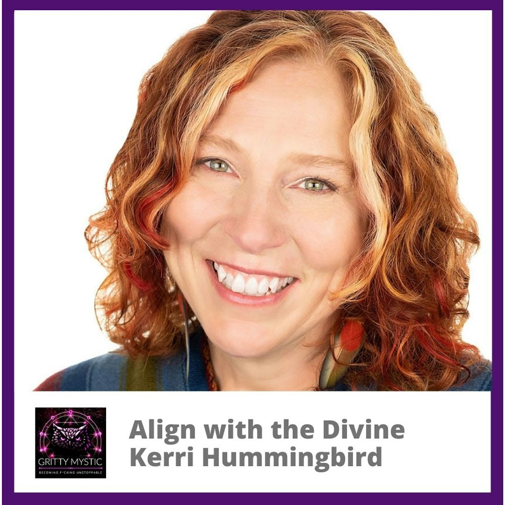 Align with the Divine Featuring Kerri Hummingbird