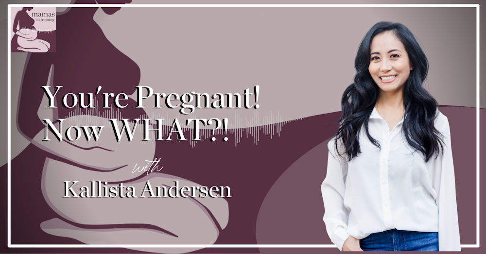 EP118- You're Pregnant! Now What?! with Kallista Andersen