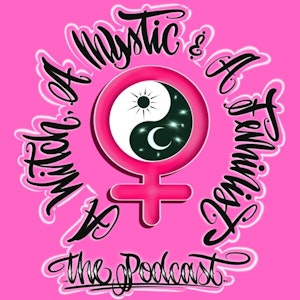 A Witch, A Mystic & A Feminist The Podcast