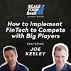 251: How to Implement FinTech to Compete with Big Players - with Joe Keeley