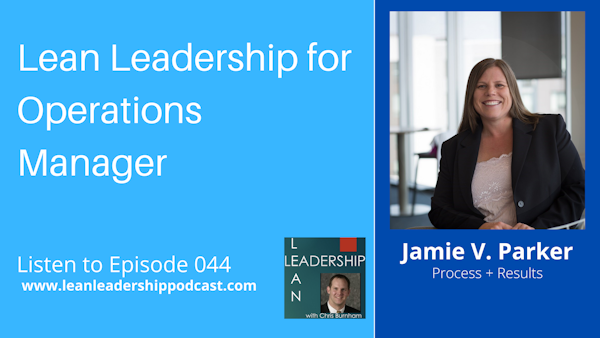 Episode 044 - Jamie V. Parker - Lean Leadership for Operations Managers