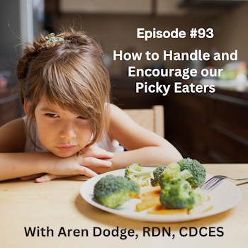 #93 Helping and Encouraging our Picky Eaters with Aren Dodge, RDN, CDCES