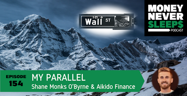 154: My Parallel | Shane Monks O’Byrne and Aikido Finance